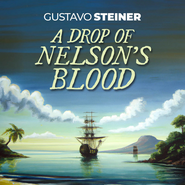 A Drop of Nelson's Blood Single by Gustavo Steiner Spotify