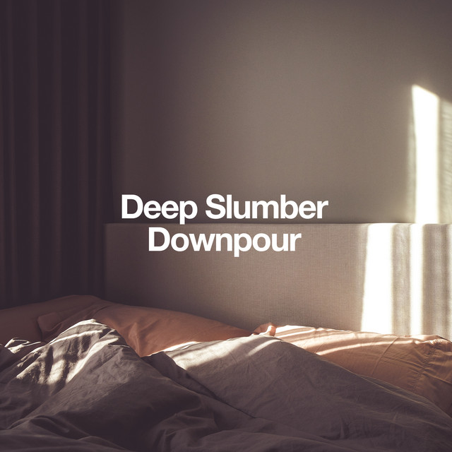 Deep Slumber Downpour - Album by Rain for Deep Sleep | Spotify