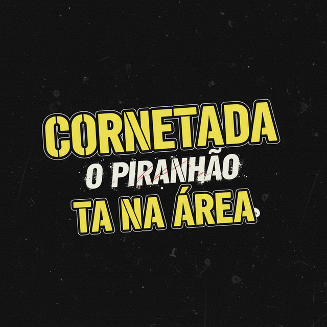 CORNETADA O PIRANHÃO TA NA ÁREA