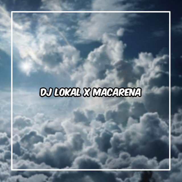 DJ Lokal x Macarena x Hey Cowok Cowok