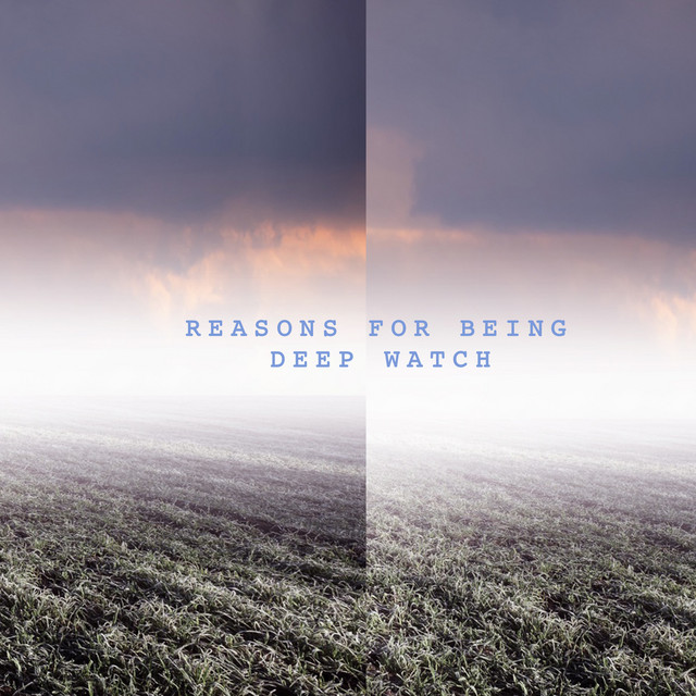 Reasons For Being by Deep Watch