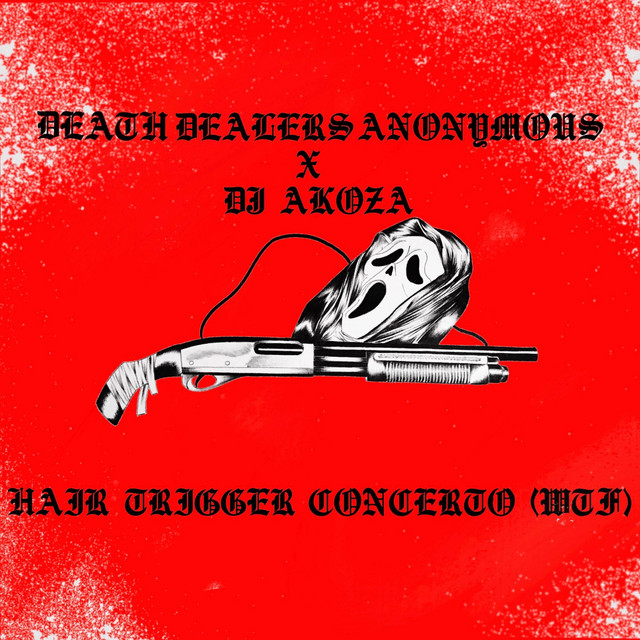 Hair Trigger Concerto (WTF) [feat. DJ Akoza] - Single by Death Dealers ...