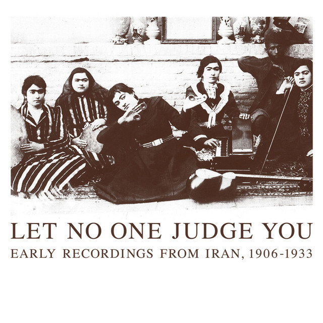 Let No One Judge You - Early Recordings from Iran, 1906 - 1933 cover