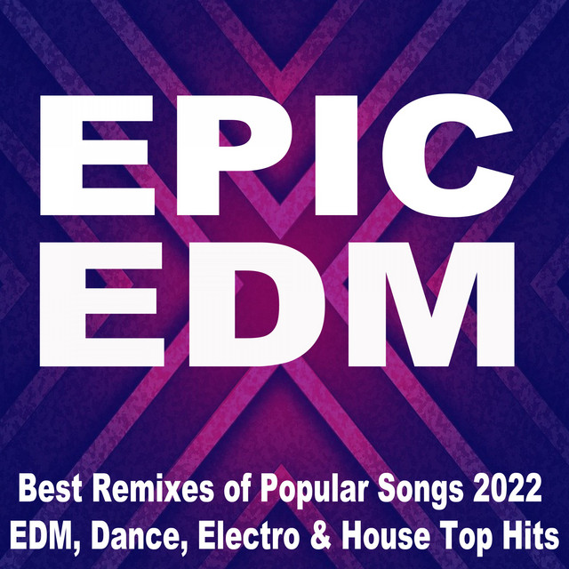 Epic EDM 2022 (Best Remixes of Popular Songs 2022 EDM, Dance, Electro & House Top Hits) cover art