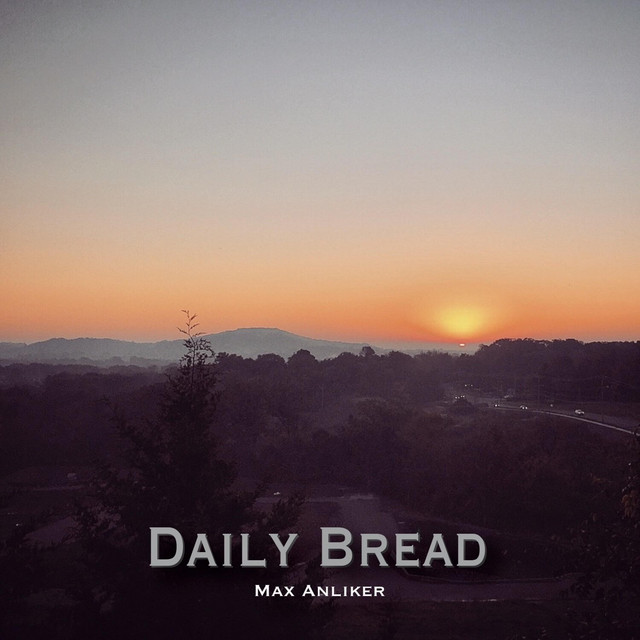 Daily Bread - Single by Max Anliker | Spotify