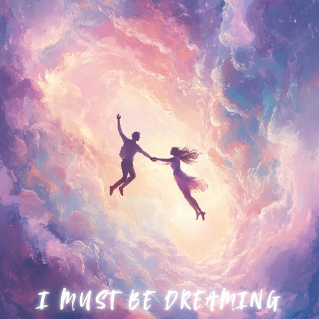 I MUST BE DREAMING