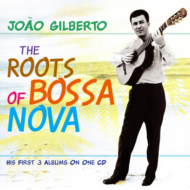 The Roots of Bossa Nova - Compilation by João Gilberto | Spotify