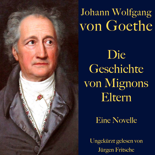 Johann Wolfgang von Goethe: Die Geschichte von Mignons Eltern (Eine Novelle. Ungekürzt gelesen) cover art
