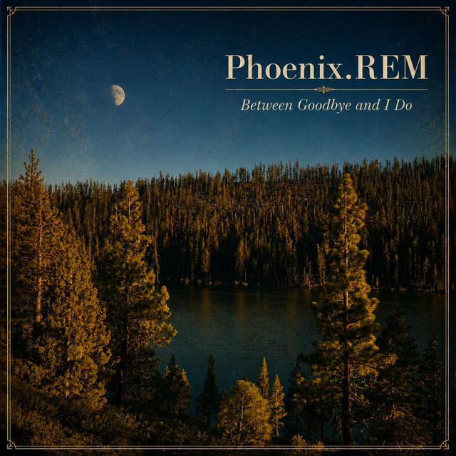 Phoenix.REM - Between Goodbye And I Do