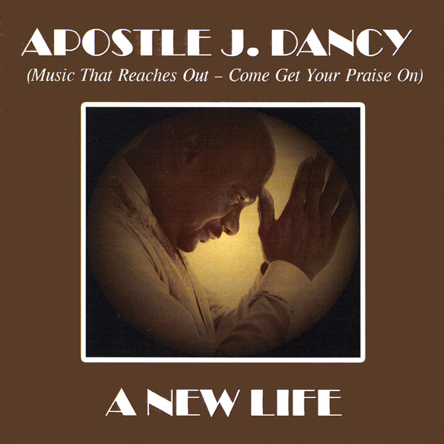 A New Life - Album by Apostle J. Dancy | Spotify