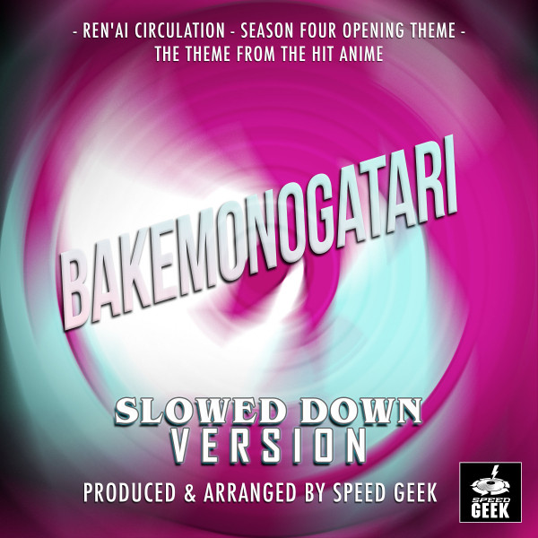 Album cover for Ren'ai Circulation Season Four Opening Theme (From "Bakemonogatari") [Slowed Down] by Speed Geek