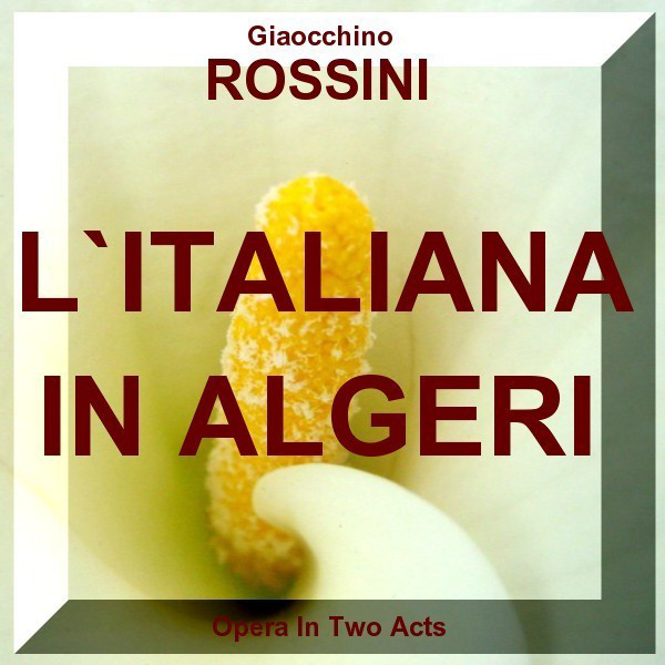 Gioacchino Rossini - L´Italiana In Algeri - Comic Opera In Two Acts (CD1)
