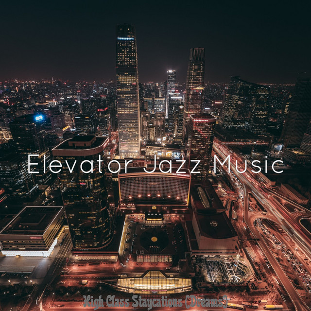High Class Staycations (Dreams) - Album by Elevator Jazz Music | Spotify