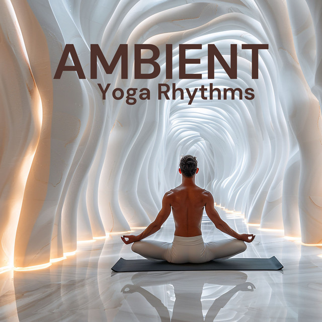 Ambient Yoga Rhythms: Flowing Beats for Deep Relaxation and Chill