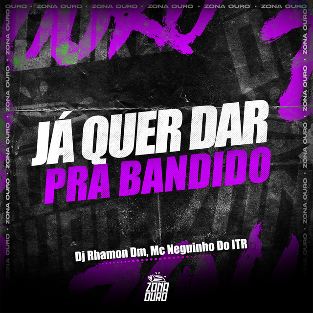 Já Quer Dar Pra Bandido