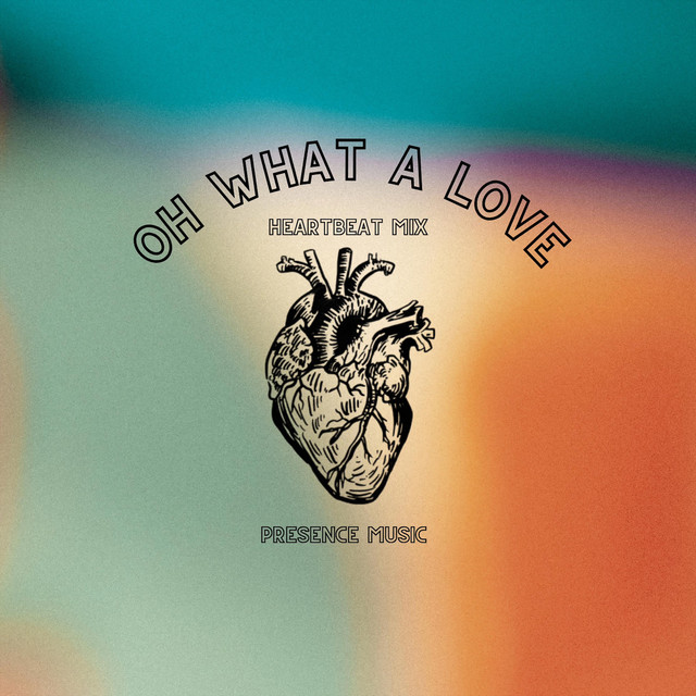 Oh What A Love - Heartbeat Mix