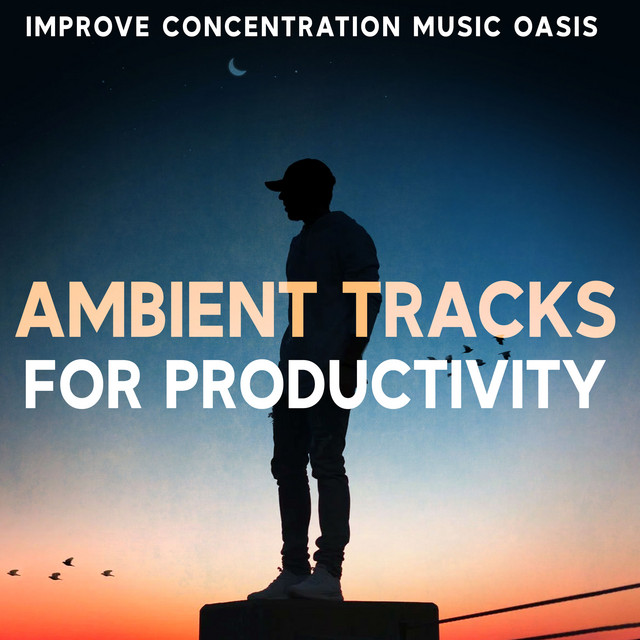 Ambient Tracks for Productivity - Album by Improve Concentration Music ...
