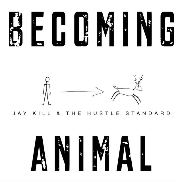 Becoming Animal by Jay Kill & The Hustle Standard album cover