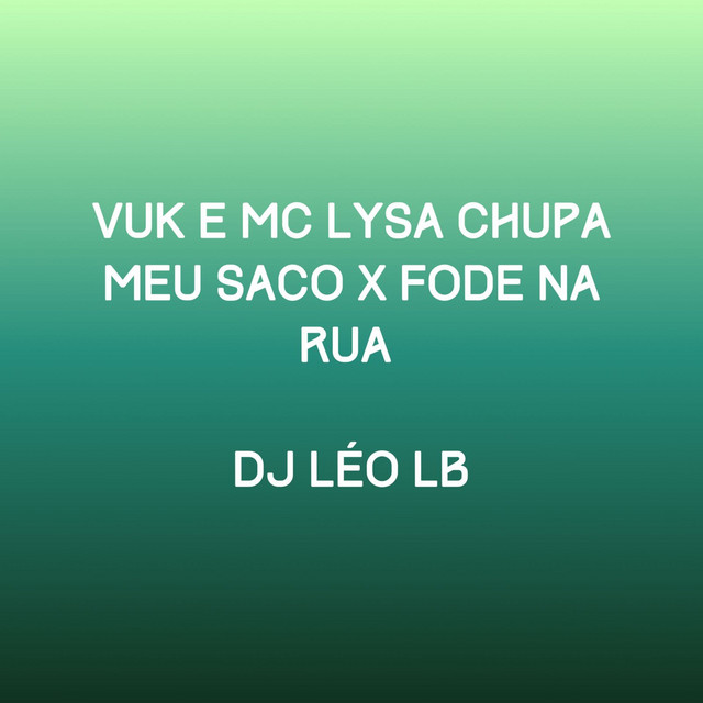 Chupa Meu Saco X Fode na Rua
