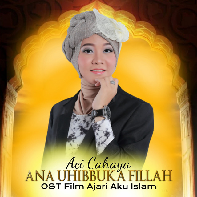 Ana Uhibbuka Fillah (From "Ajari Aku Islam") - Original Motion Picture Soundtrack - song and lyrics by Aci Cahaya | Spotify