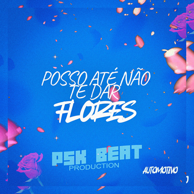 POSSO ATÉ NÃO TE DAR FLORES AUTOMOTIVO - Remix Automotivo