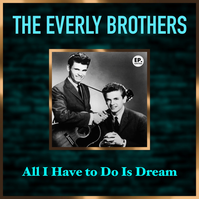 All I Have to Do Is Dream - Remastered