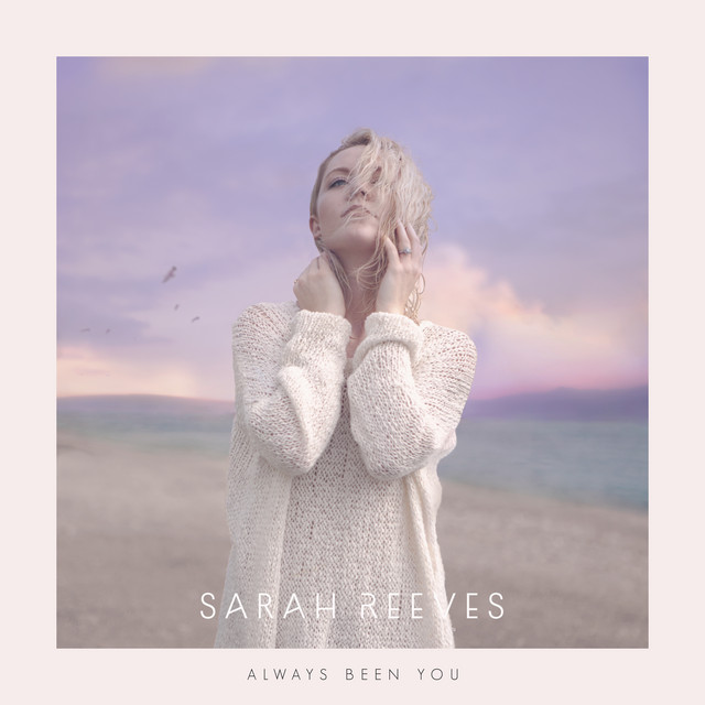 Always Been You - Single by Sarah Reeves | Spotify