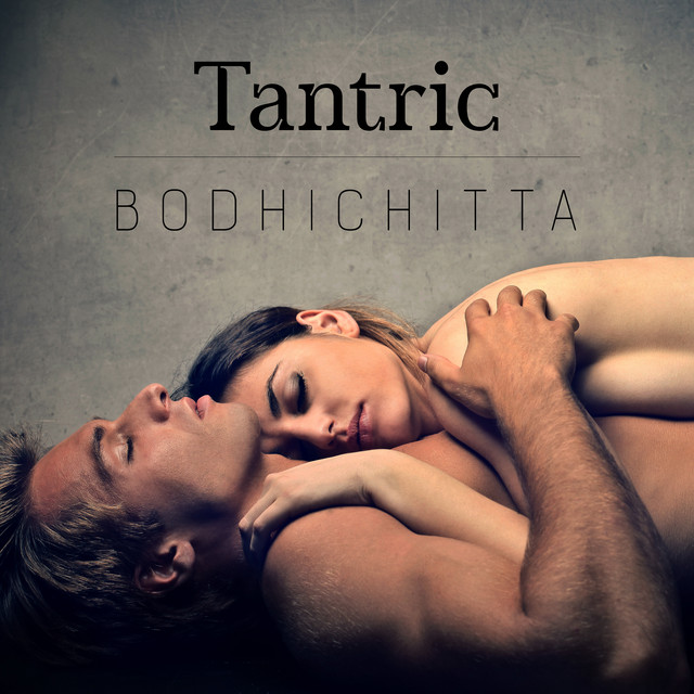 Tantric Bodhichitta: Achieve Spiritual Contact During a Sexual Experience, Connect to the Divine Feminine Energy cover art