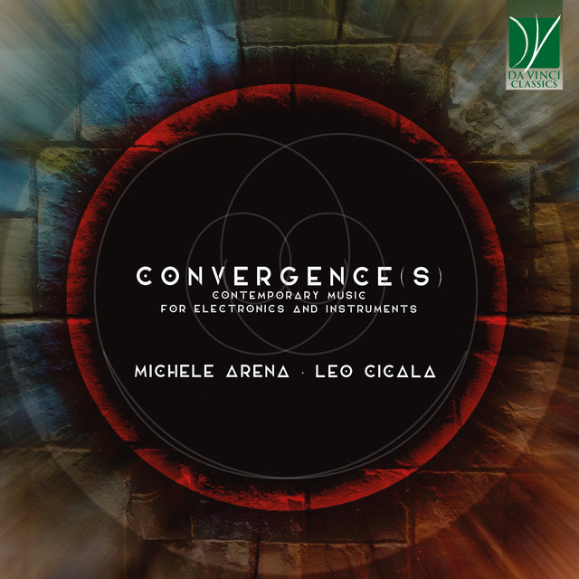 Leo Cicala, Michele Arena: Convergence(s) [Contemporary Music for Electronics and Instruments]
