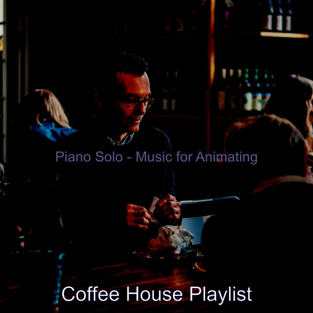 Piano Solo - Music for Animating - Album by Coffee House Playlist | Spotify