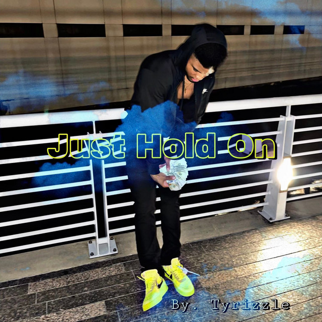 Just Hold On - Single by Tyrizzle | Spotify