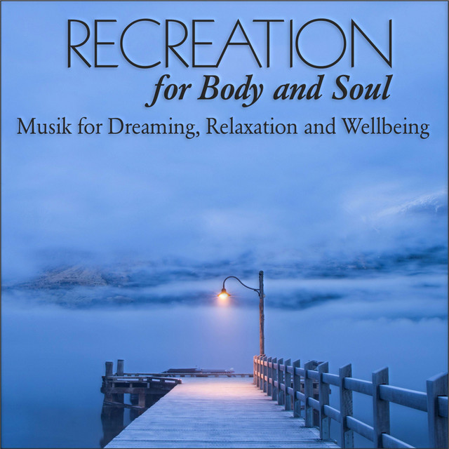 Recreation for Body and Soul: Musik for Dreaming, Relaxation and Wellbeing cover