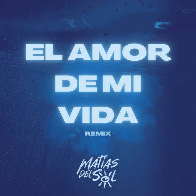 El Amor de Mi Vida (Remix) - Single by MATI DEL SOL DJ | Spotify