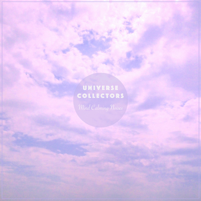 Mind Calming Noises by Universe Collectors