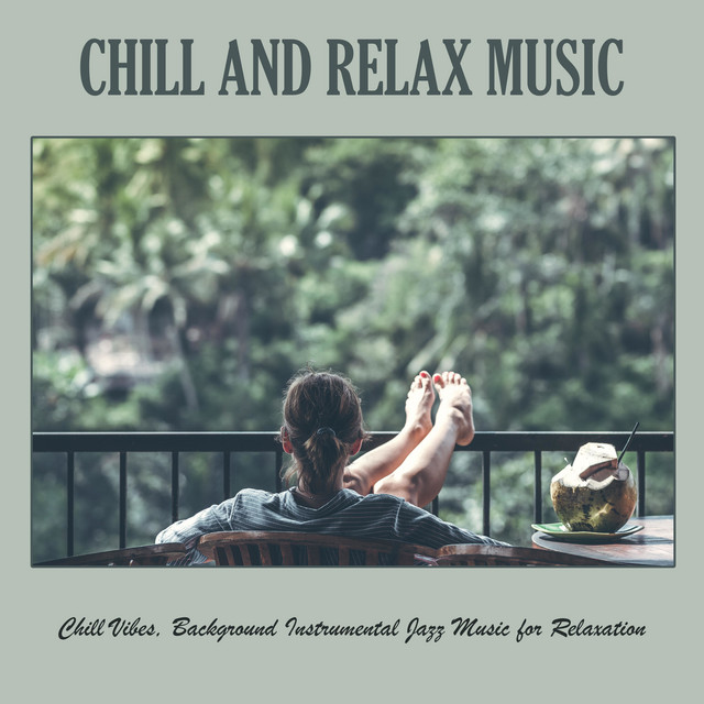 Chill and Relax Music: Chill Vibes, Background Instrumental Jazz Music ...