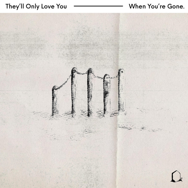 They'll Only Love You When You're Gone cover art
