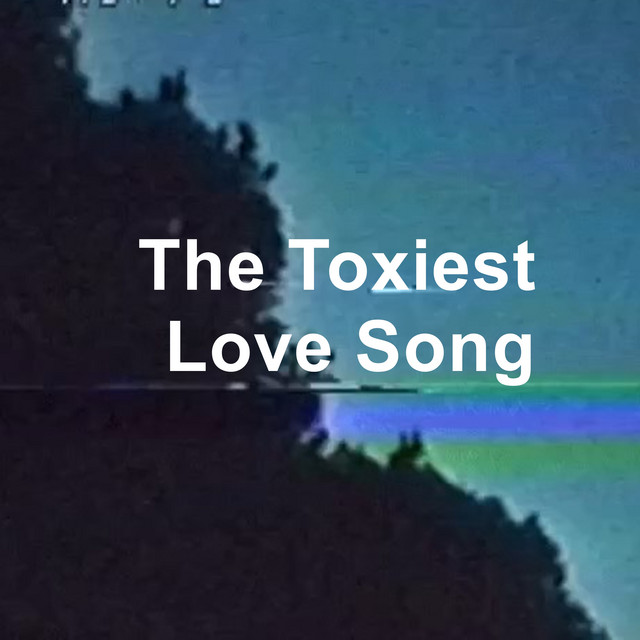 Toxiest Love Song
