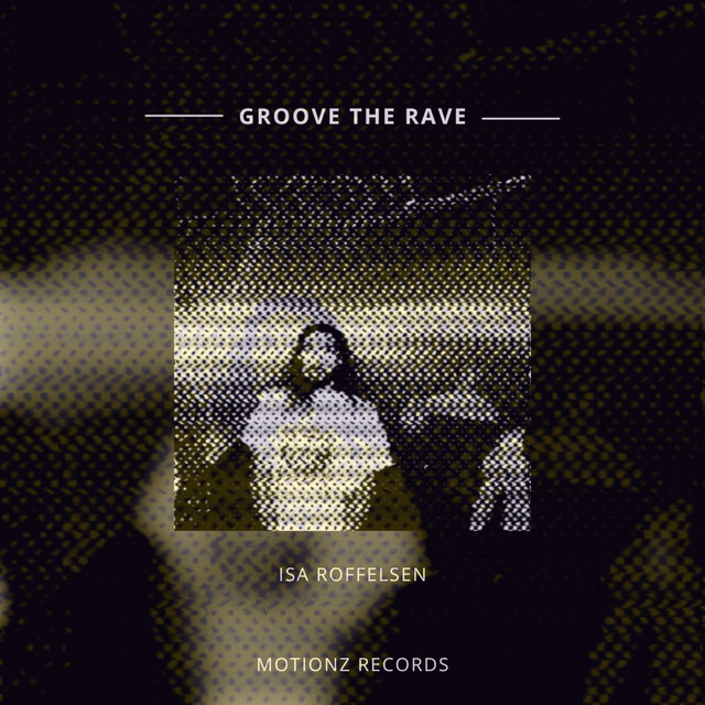 Groove The Rave - song and lyrics by Isa Roffelsen | Spotify