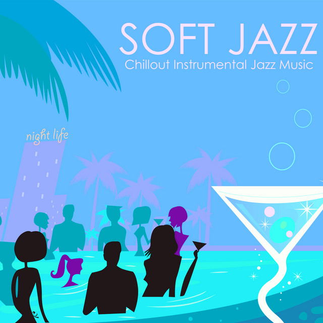 Soft Jazz - Chillout Instrumental Jazz Music, Bossanova & Smooth Jazz Guitar, Sax and Piano Songs cover art