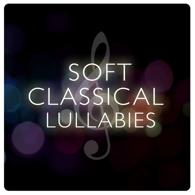 Soft Classical Lullabies - Album by Baby Lullaby | Spotify