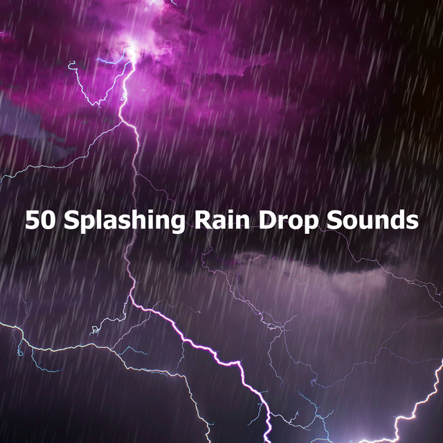 50 Splashing Rain Drop Sounds - Album by Rain, Thunder And Lightning ...