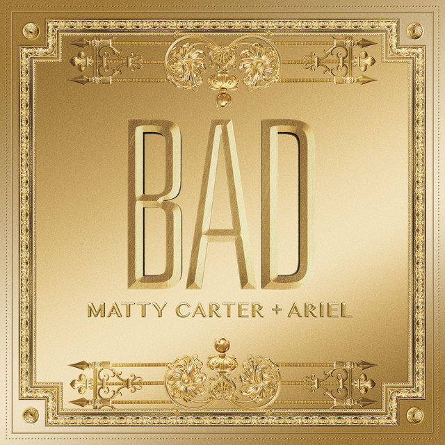 Bad - Single by Matty Carter + Ariel | Spotify