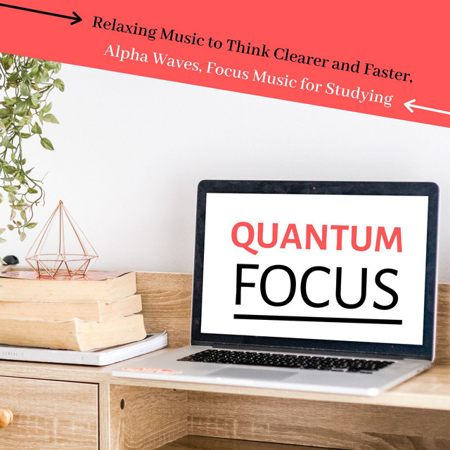 Quantum Focus: Relaxing Music to Think Clearer and Faster, Alpha Waves, Focus Music for Studying cover art