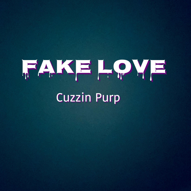 Fake Love - song and lyrics by Cuzzin Purp | Spotify