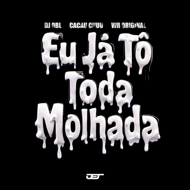 EU JÁ TÔ TODA MOLHADA