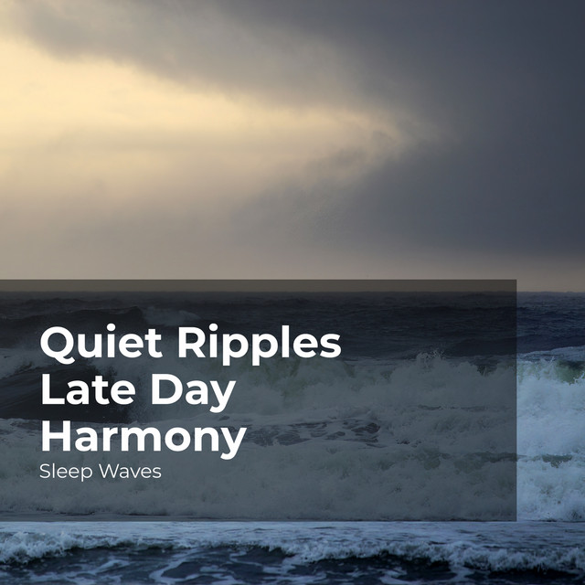 Quiet Ripples Late Day Harmony - Album by Sleep Waves | Spotify