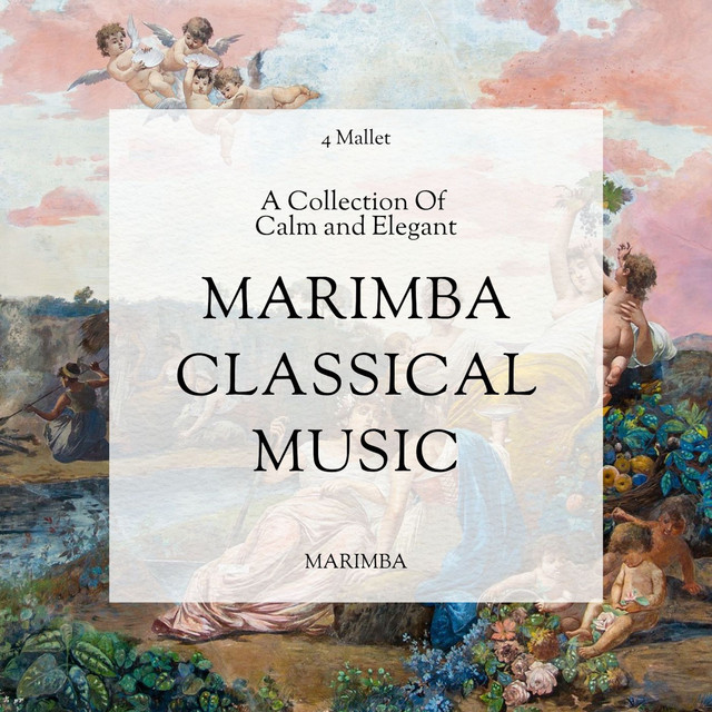 A Collection Of Calm and Elegant Marimba Classical Music
