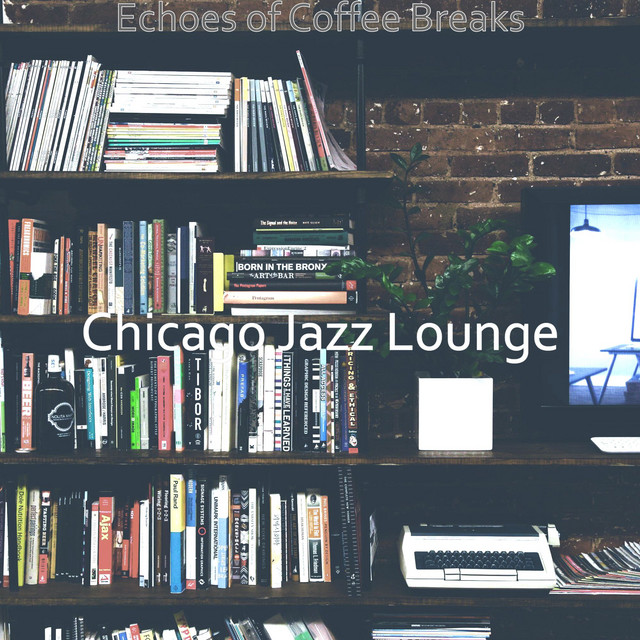 Echoes of Coffee Breaks - Album by Chicago Jazz Lounge | Spotify