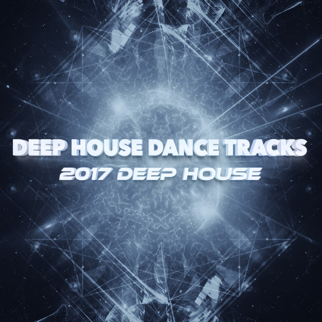 Deep House Dance Tracks - Album by 2017 Deep House | Spotify