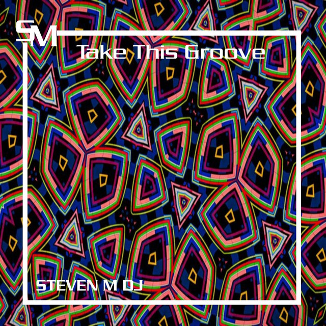 Take This Groove - Single by Steven M DJ | Spotify